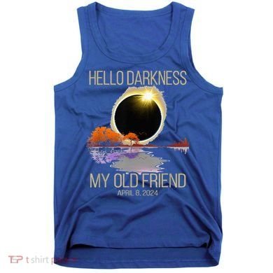 Hello Darkness My Old Friend Solar Eclipse April 08 2024 Tank Top