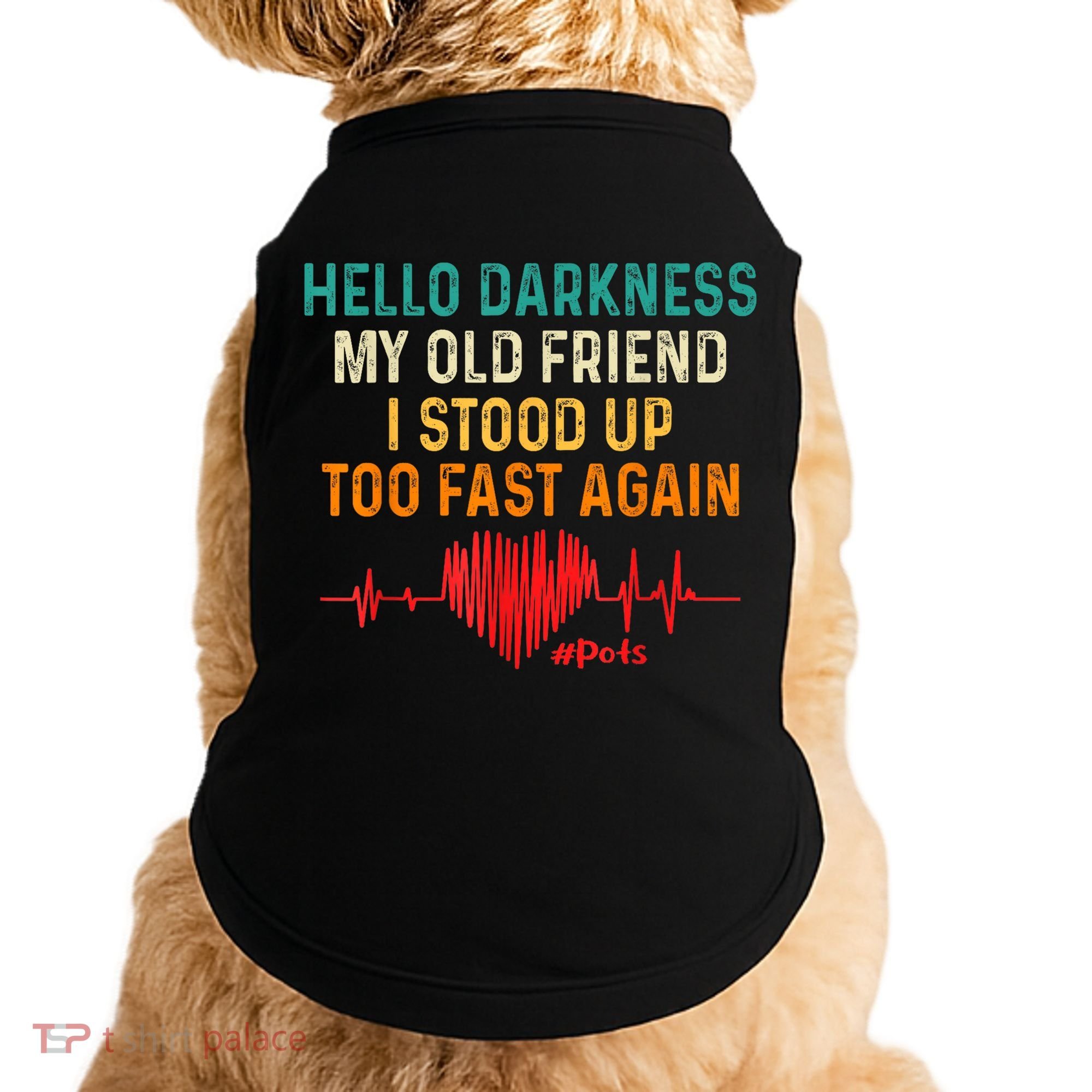 Hello Darkness My Old Friend I Stood Up Too Fast Again Pots Doggie Tank