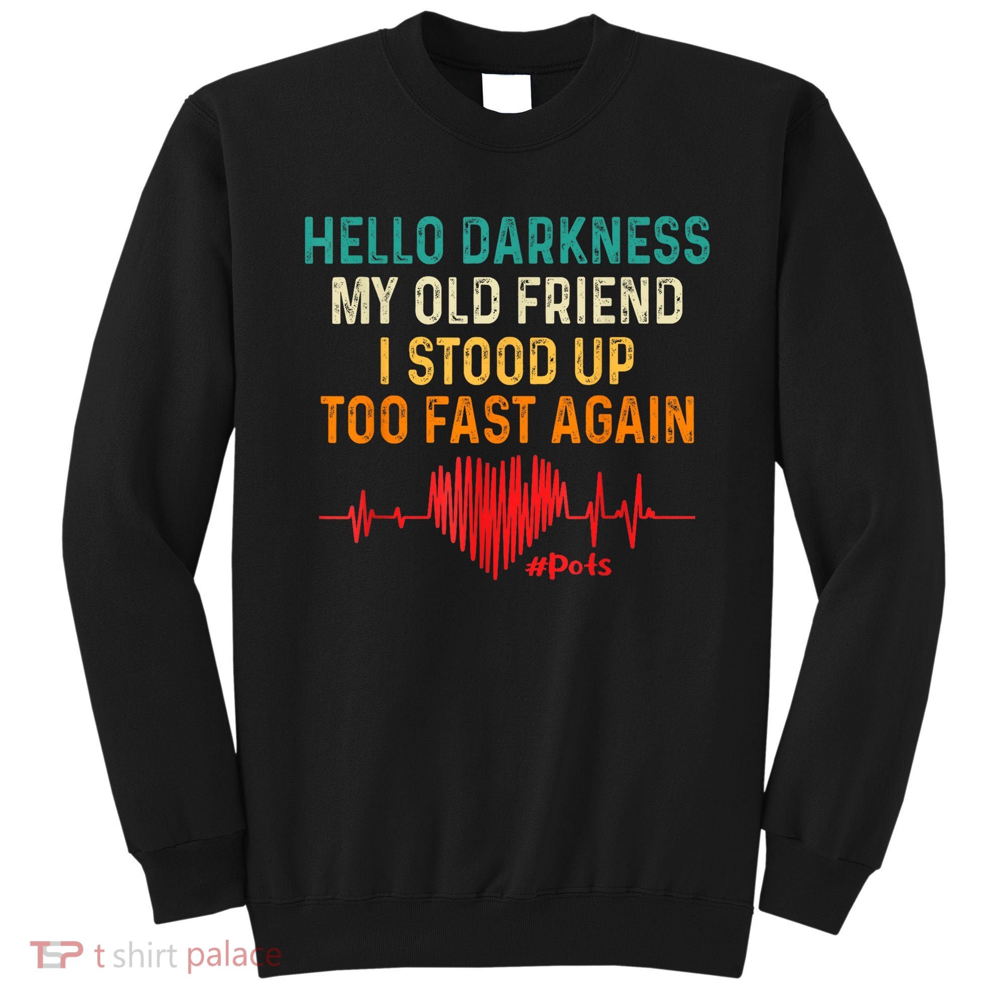 Hello Darkness My Old Friend I Stood Up Too Fast Again Pots Sweatshirt