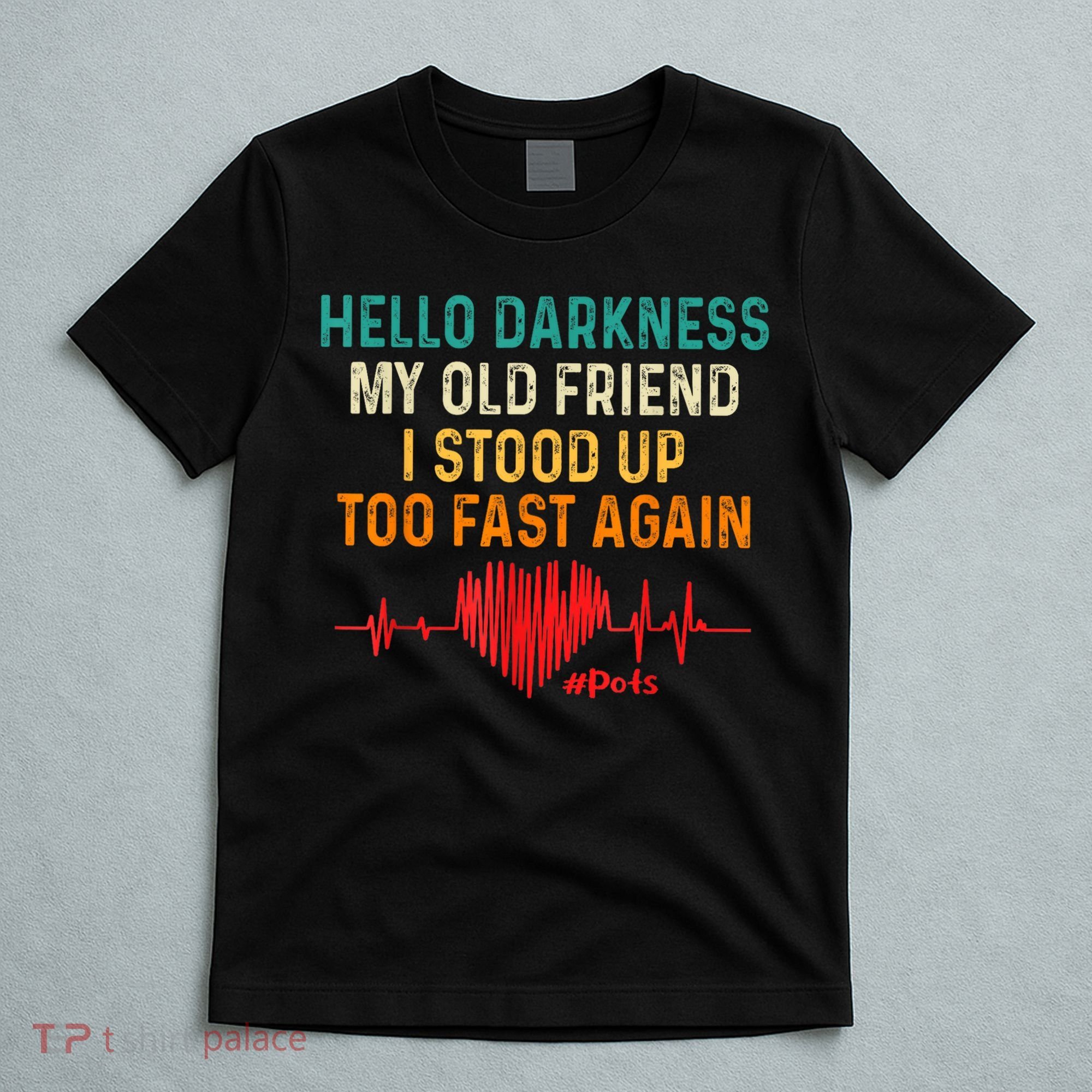 Hello Darkness My Old Friend I Stood Up Too Fast Again Pots T-Shirt