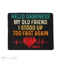 Hello Darkness My Old Friend I Stood Up Too Fast Again Pots Mousepad thumb 0
