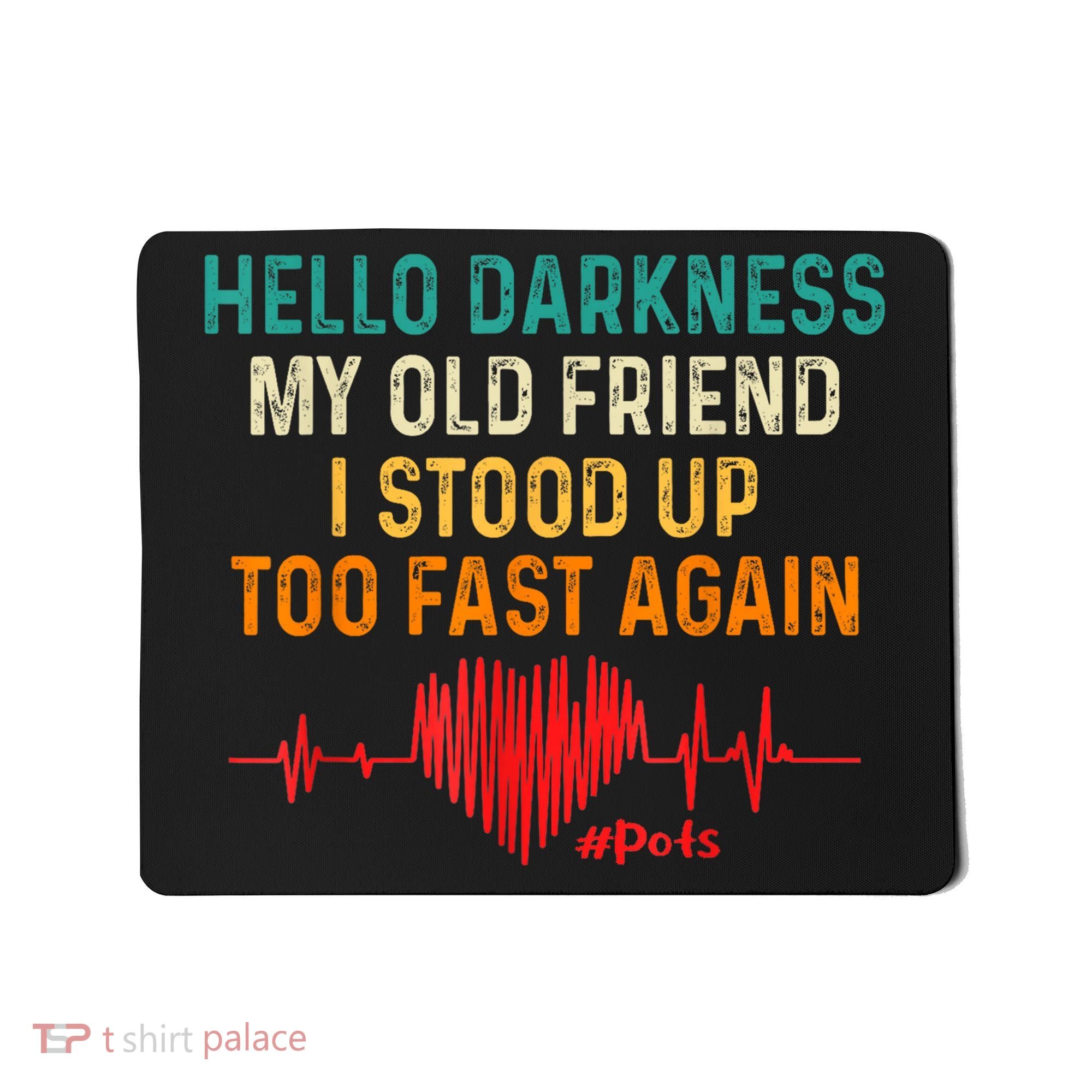 Hello Darkness My Old Friend I Stood Up Too Fast Again Pots Mousepad
