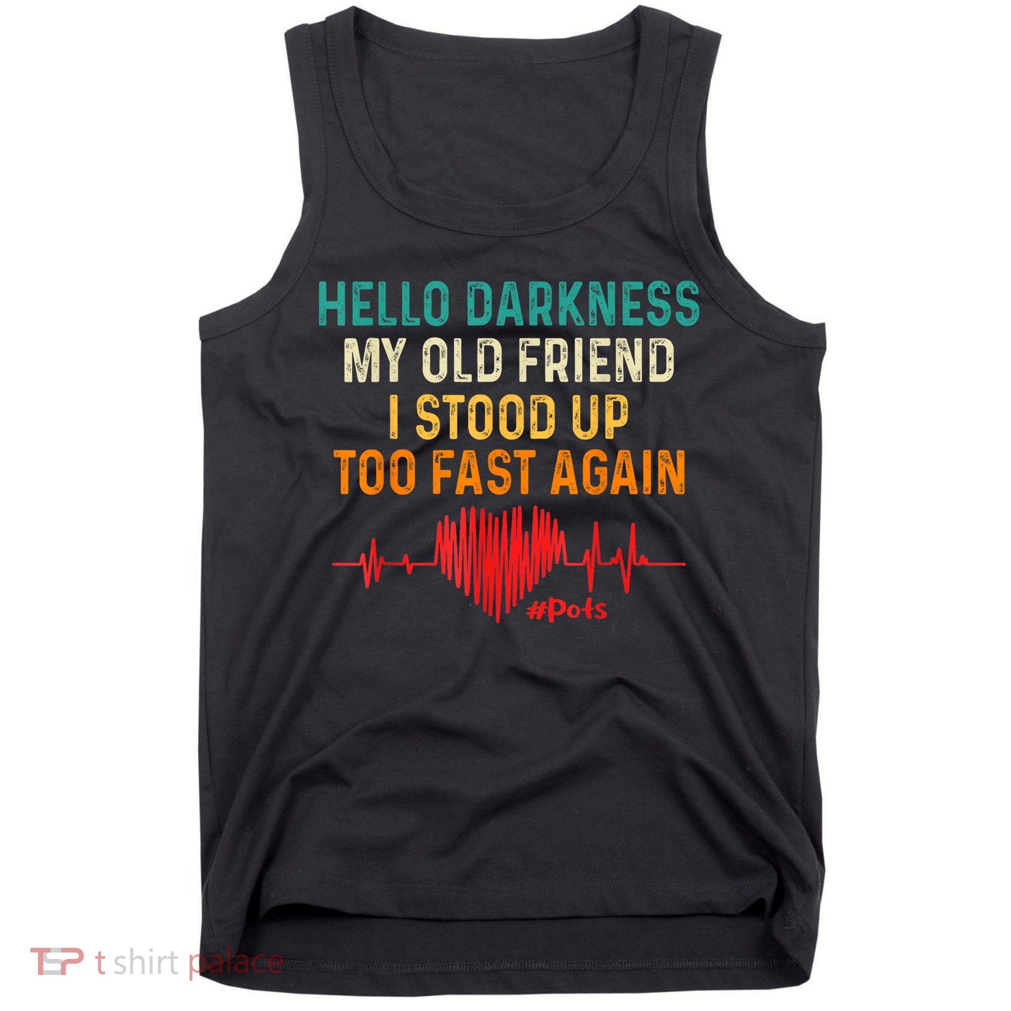 Hello Darkness My Old Friend I Stood Up Too Fast Again Pots Tank Top