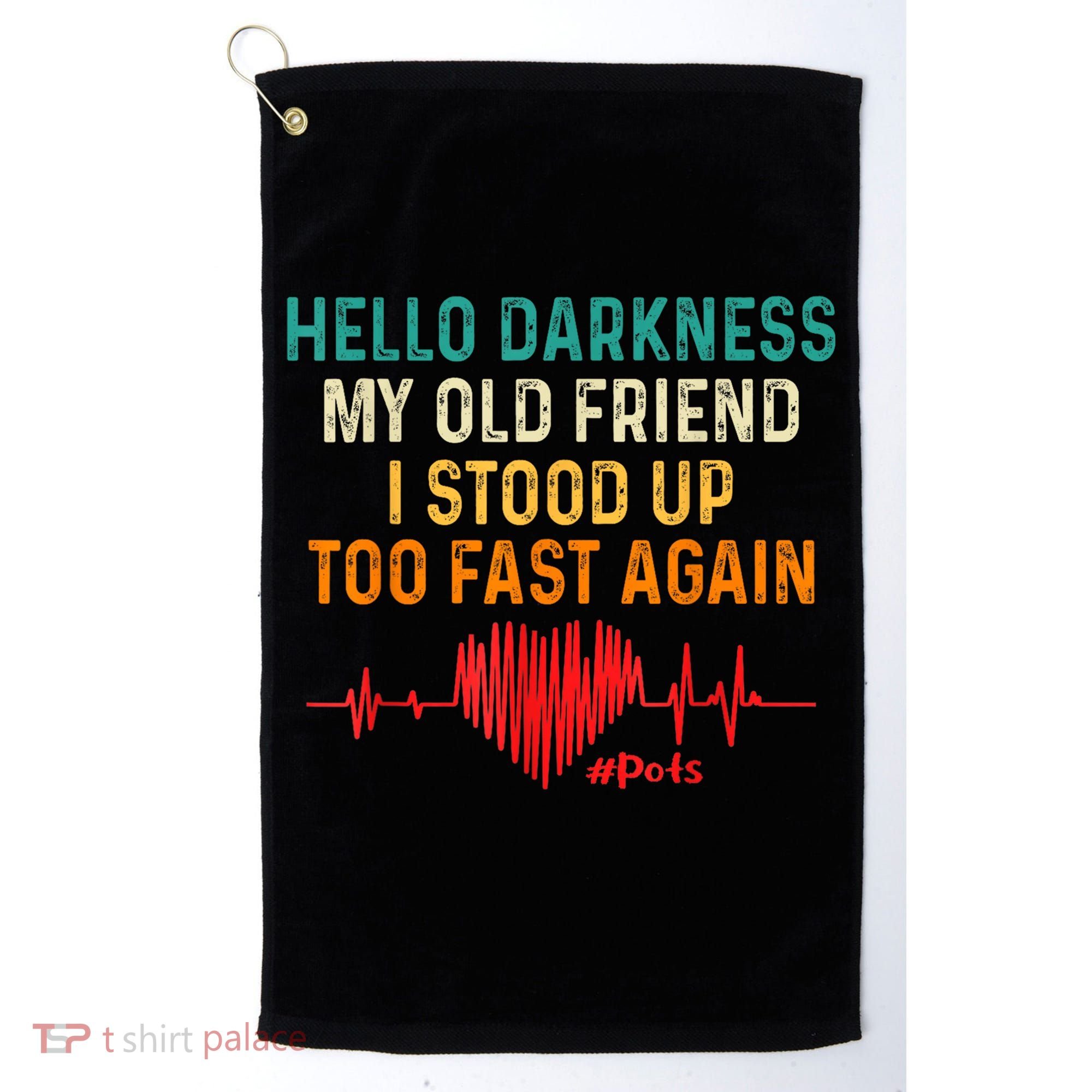 Hello Darkness My Old Friend I Stood Up Too Fast Again Pots Golf Towel