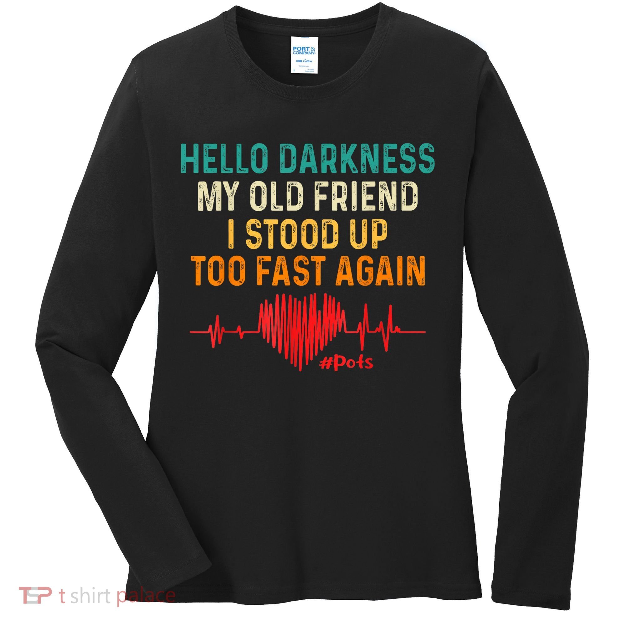 Hello Darkness My Old Friend I Stood Up Too Fast Again Pots Women's Long Sleeve Shirt