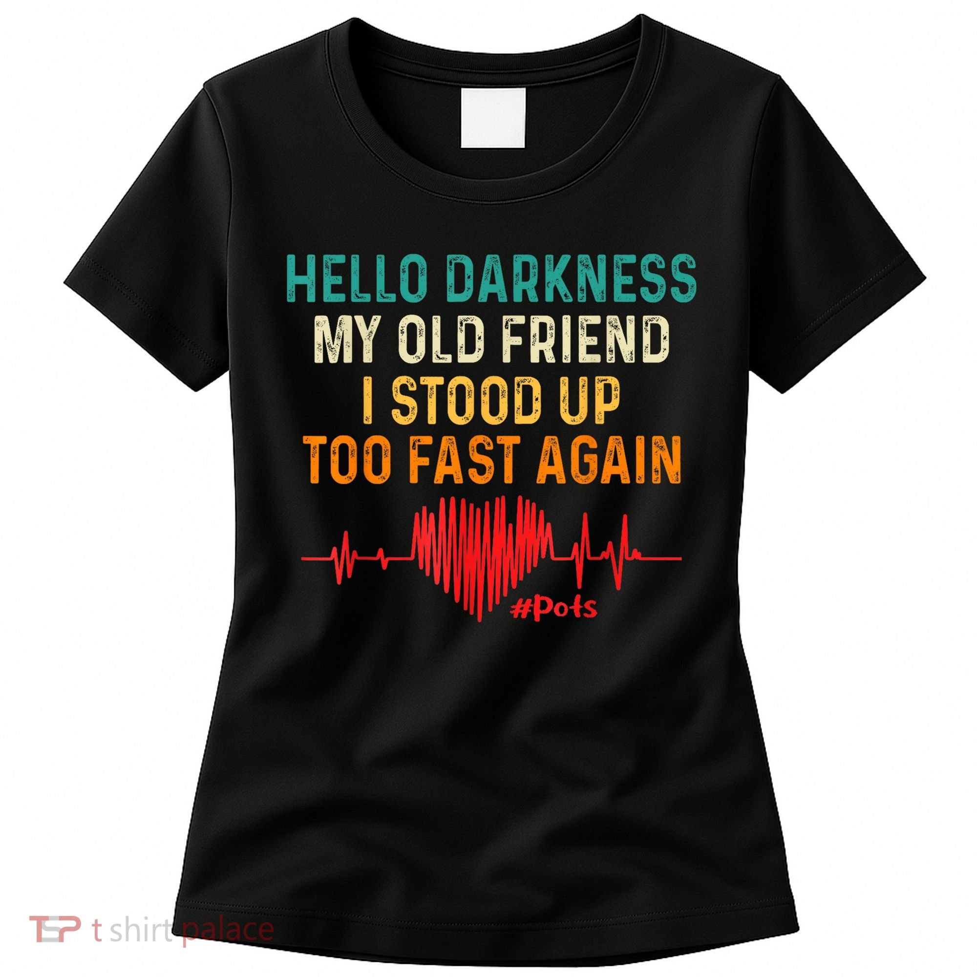 Hello Darkness My Old Friend I Stood Up Too Fast Again Pots Women's T-Shirt