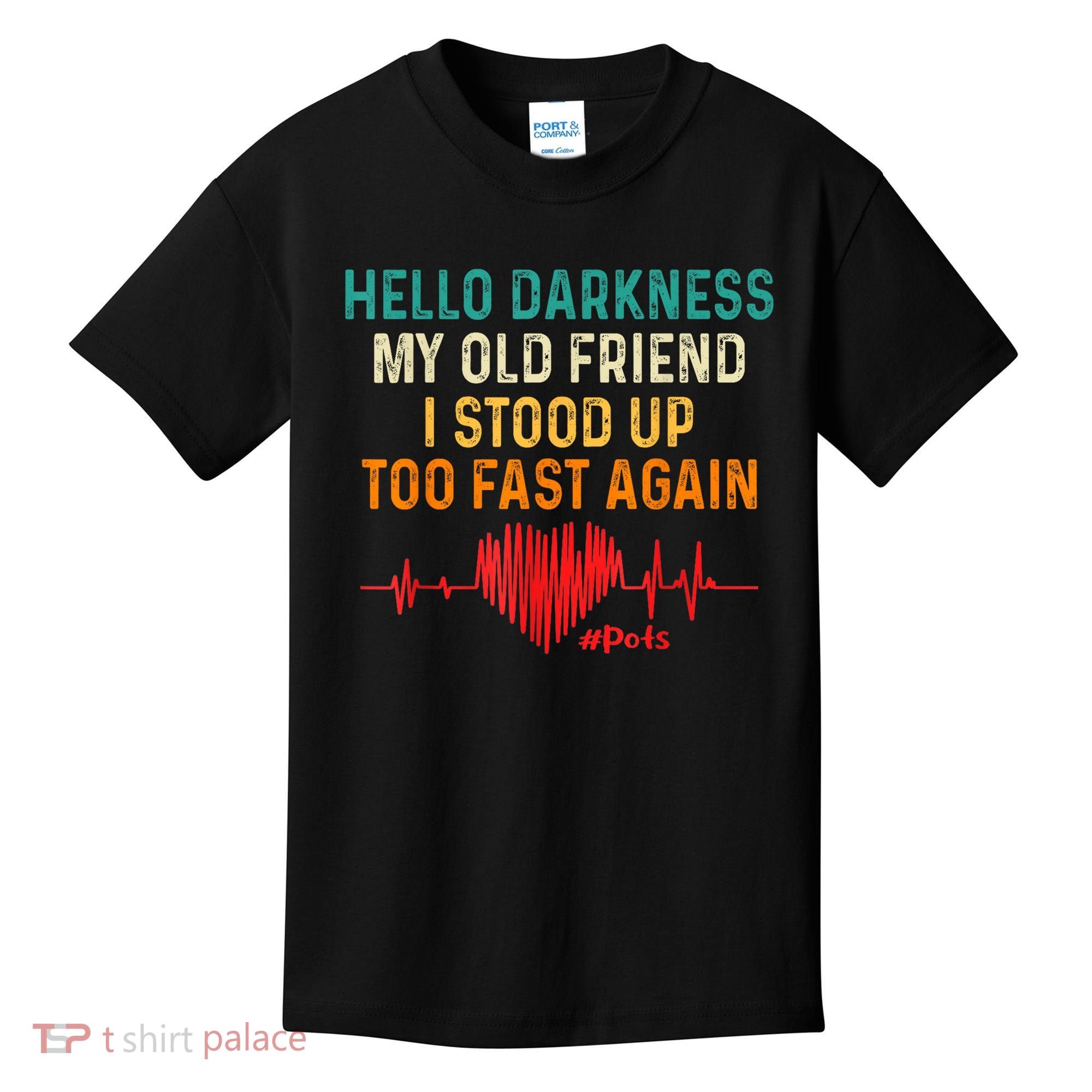 Hello Darkness My Old Friend I Stood Up Too Fast Again Pots Kids T-Shirt