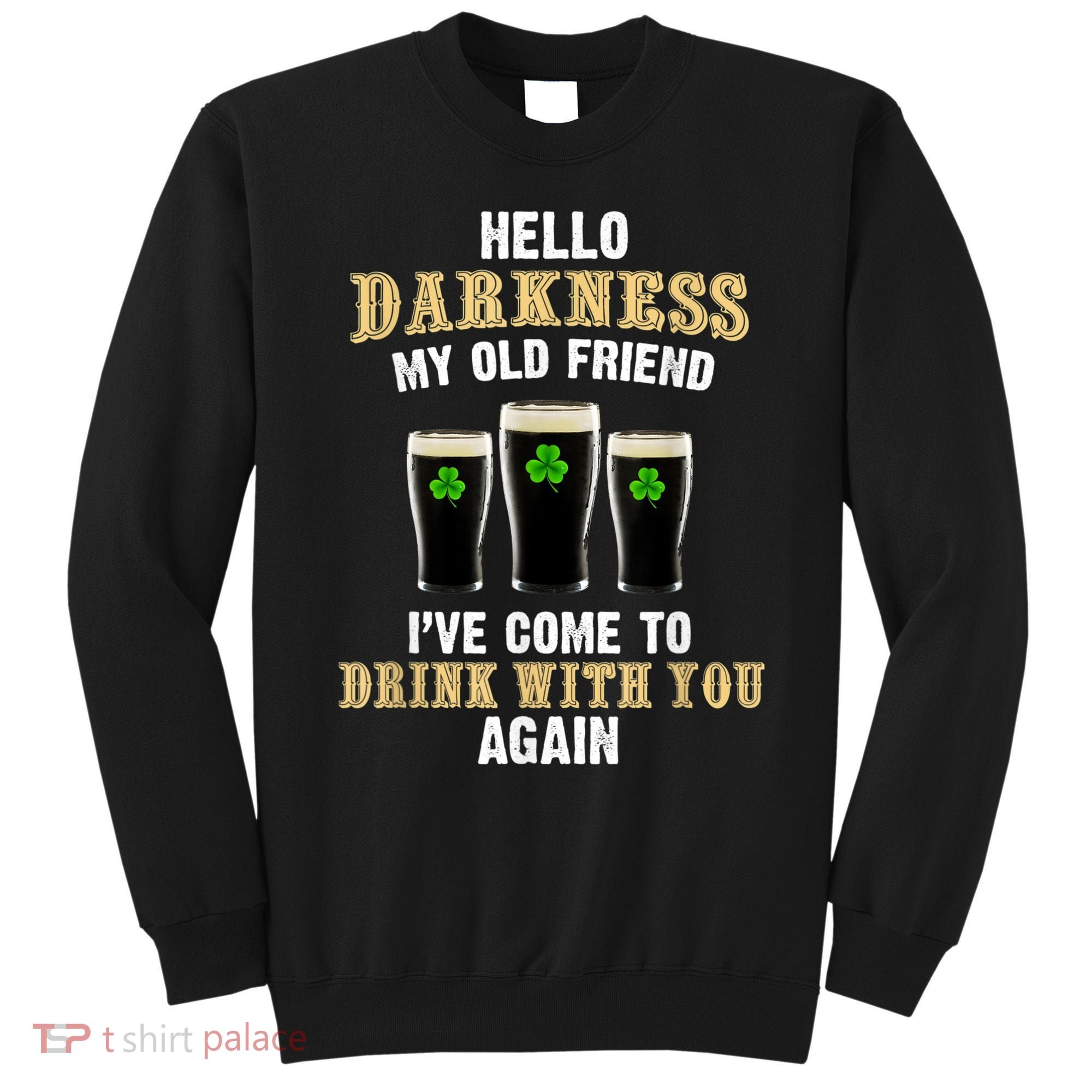 Hello Darkness My Old Friend I’ve Come To Drink With You Again Sweatshirt