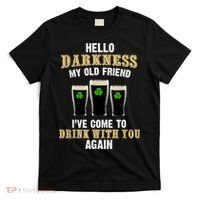 Hello Darkness My Old Friend I’ve Come To Drink With You Again T-Shirt thumb 0