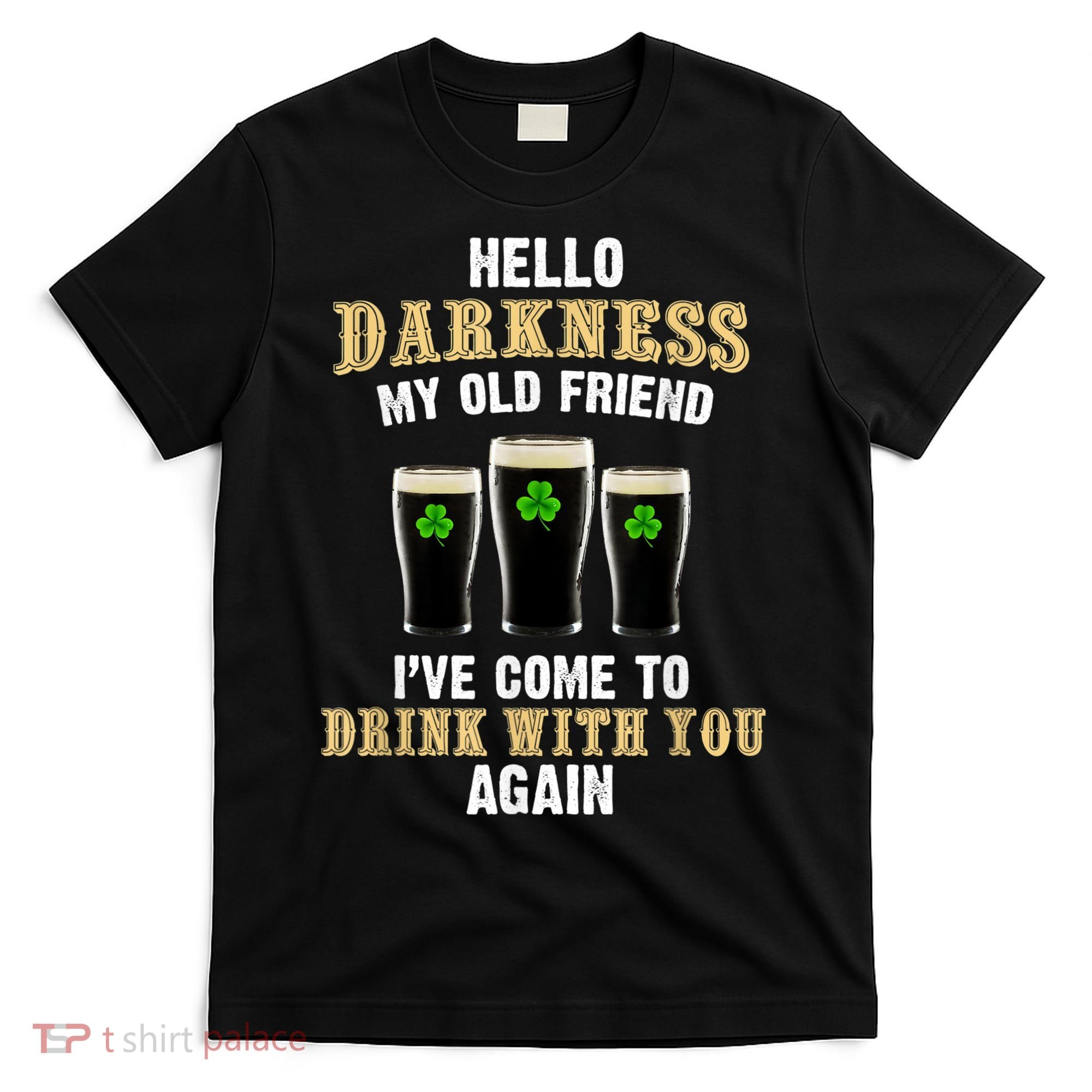 Hello Darkness My Old Friend I’ve Come To Drink With You Again T-Shirt