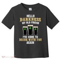Hello Darkness My Old Friend I’ve Come To Drink With You Again Toddler T-Shirt thumb 0