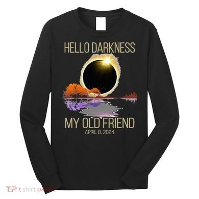 Hello Darkness My Old Friend Solar Eclipse April 08 2024 Long Sleeve Shirt