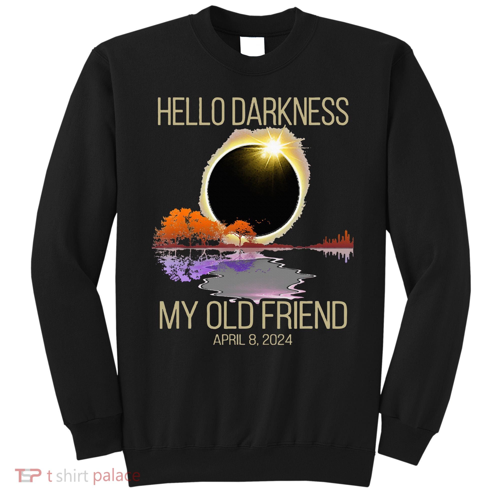Hello Darkness My Old Friend Solar Eclipse April 08 2024 Sweatshirt