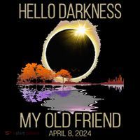 Hello Darkness My Old Friend Solar Eclipse April 08 2024 T-Shirt thumb 7