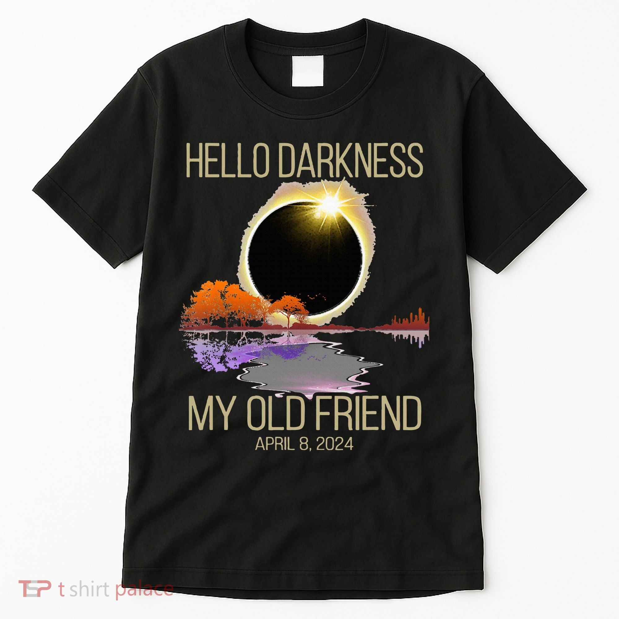 Hello Darkness My Old Friend Solar Eclipse April 08 2024 Tall T-Shirt