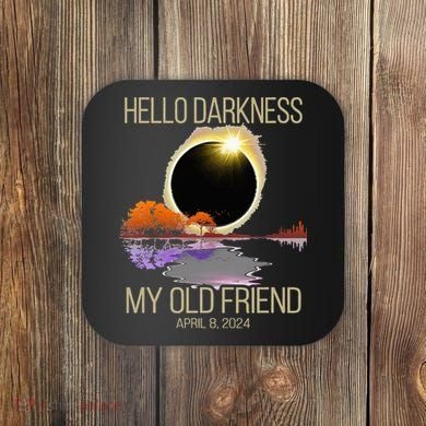 Hello Darkness My Old Friend Solar Eclipse April 08 2024 Coaster