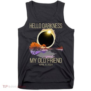 Hello Darkness My Old Friend Solar Eclipse April 08 2024 Tank Top