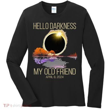 Hello Darkness My Old Friend Solar Eclipse April 08 2024 Women's Long Sleeve Shirt