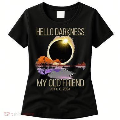 Hello Darkness My Old Friend Solar Eclipse April 08 2024 Women's T-Shirt