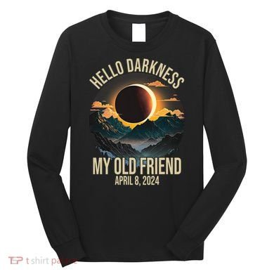 Hello Darkness My Old Friend Solar Eclipse April 08 2024 Long Sleeve Shirt