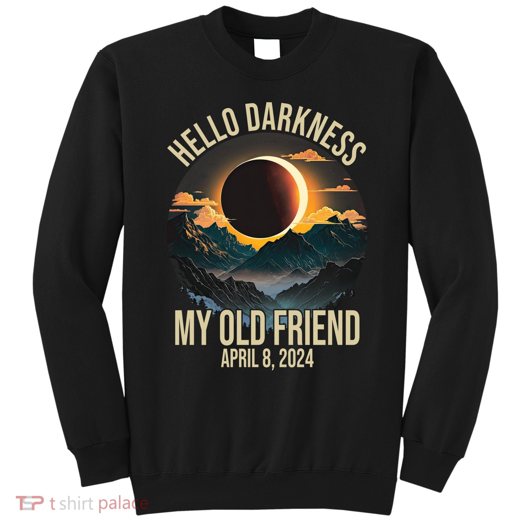 Hello Darkness My Old Friend Solar Eclipse April 08 2024 Sweatshirt