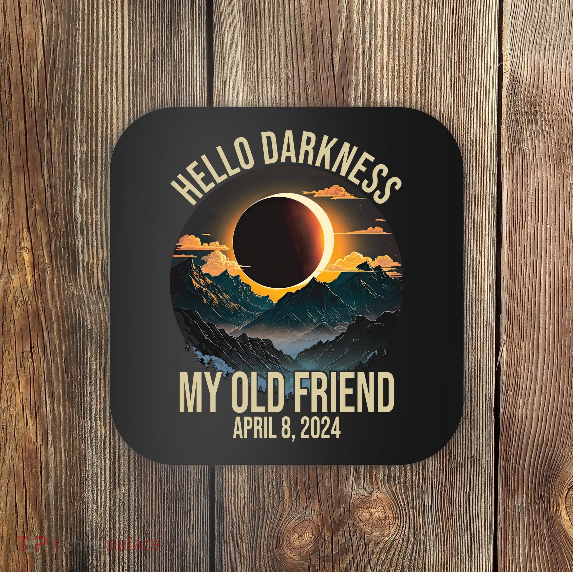 Hello Darkness My Old Friend Solar Eclipse April 08 2024 Coaster