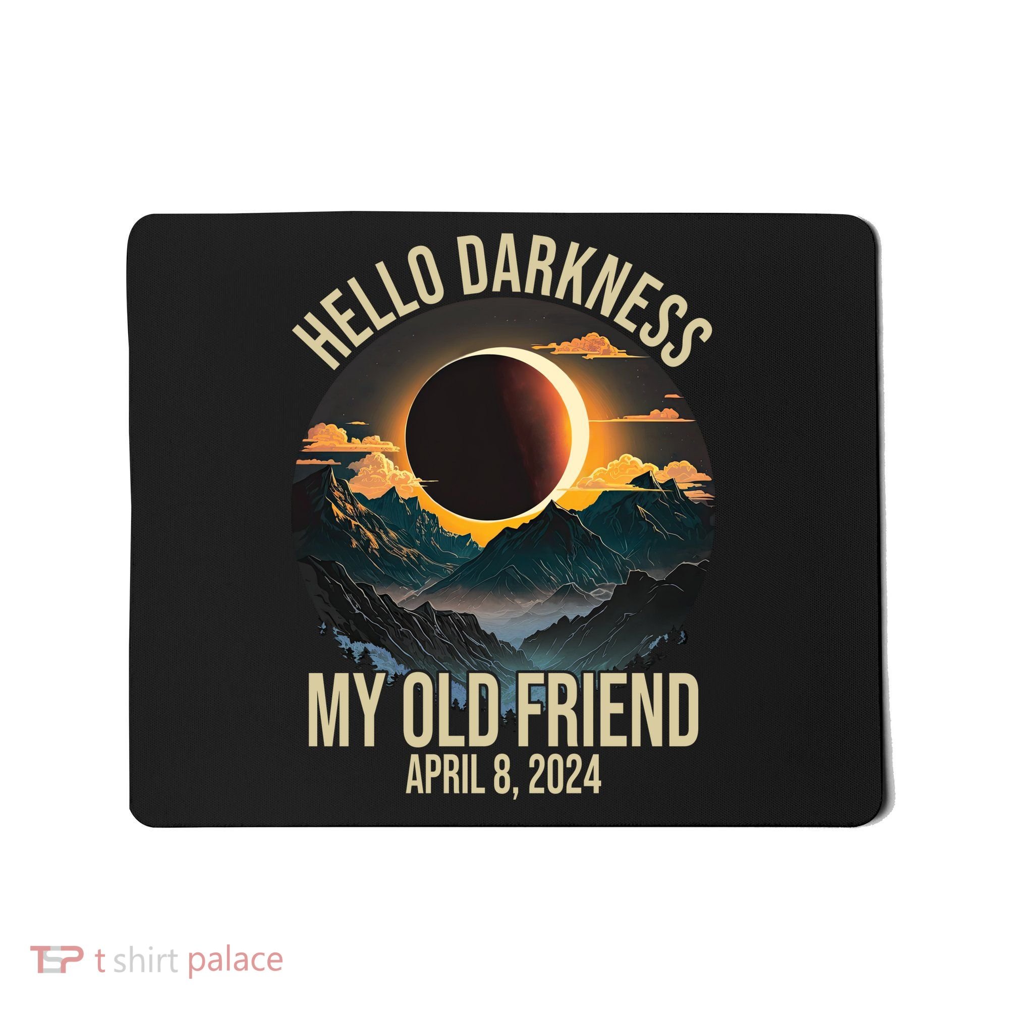 Hello Darkness My Old Friend Solar Eclipse April 08 2024 Mousepad