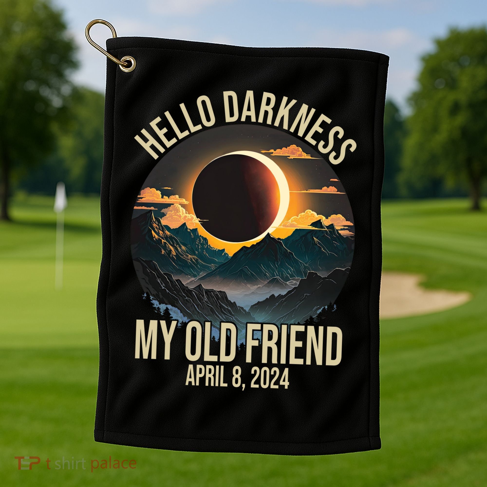 Hello Darkness My Old Friend Solar Eclipse April 08 2024 Golf Towel