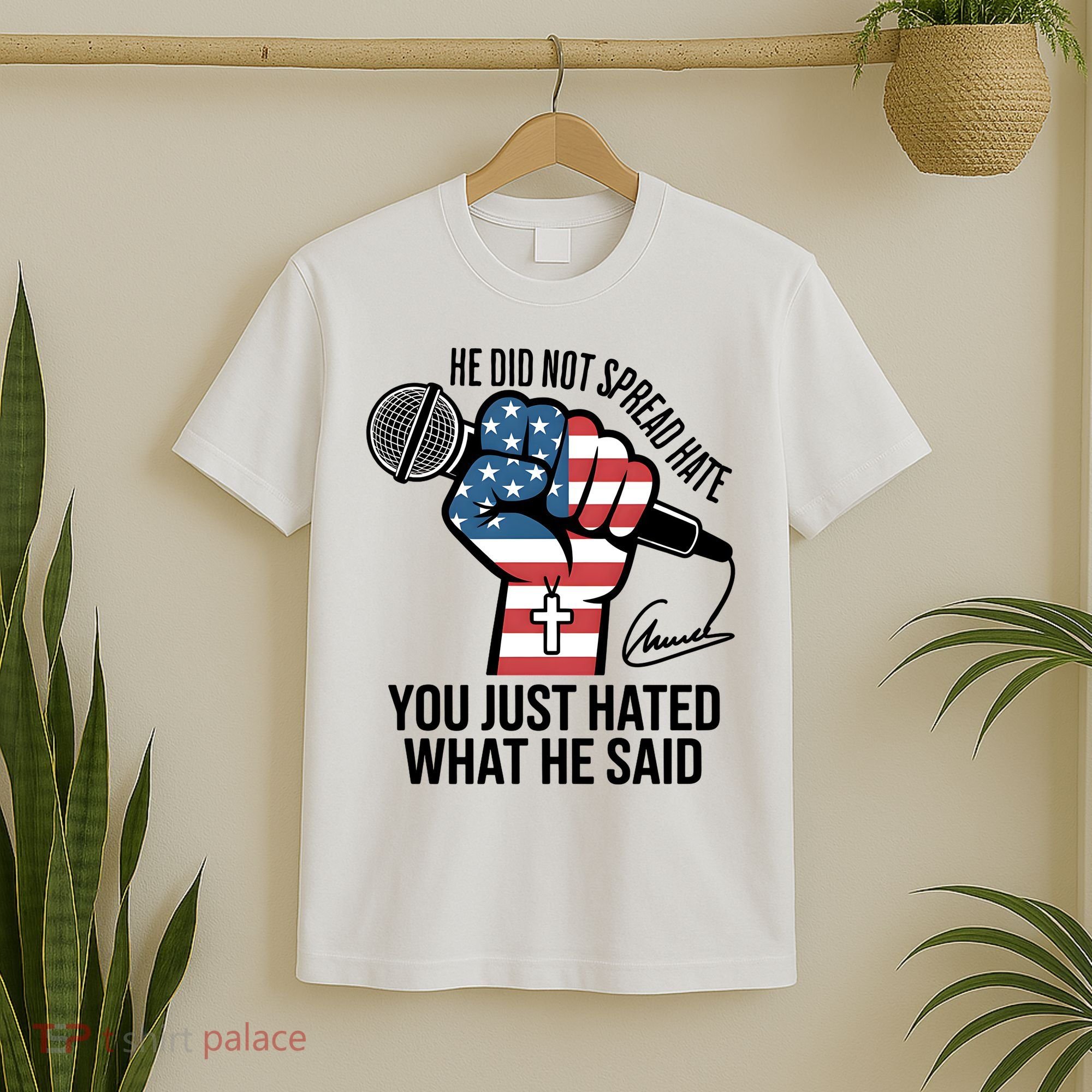 He Did Not Spread Hate You Just Hated What He Said RIP Charlie Kirk T-Shirt