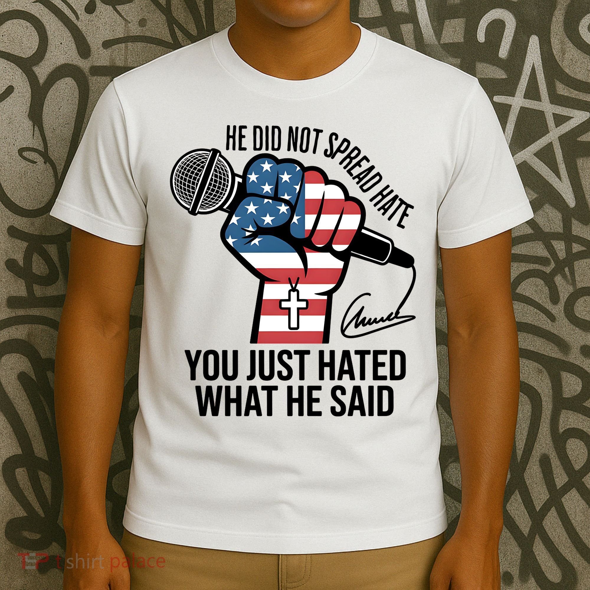 He Did Not Spread Hate You Just Hated What He Said RIP Charlie Kirk T-Shirt