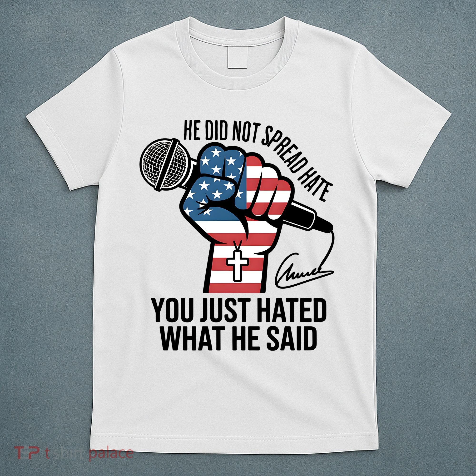 He Did Not Spread Hate You Just Hated What He Said RIP Charlie Kirk T-Shirt