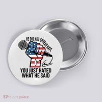 He Did Not Spread Hate You Just Hated What He Said RIP Charlie Kirk Button thumb 0