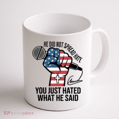 He Did Not Spread Hate You Just Hated What He Said RIP Charlie Kirk Coffee Mug back