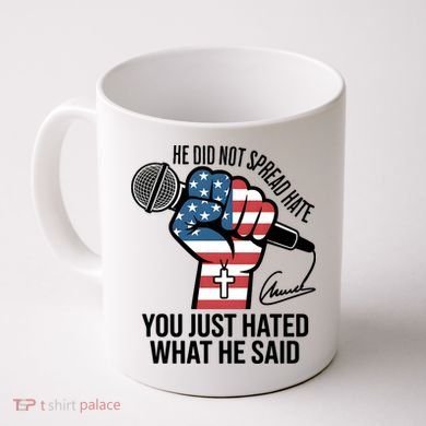 He Did Not Spread Hate You Just Hated What He Said RIP Charlie Kirk Coffee Mug