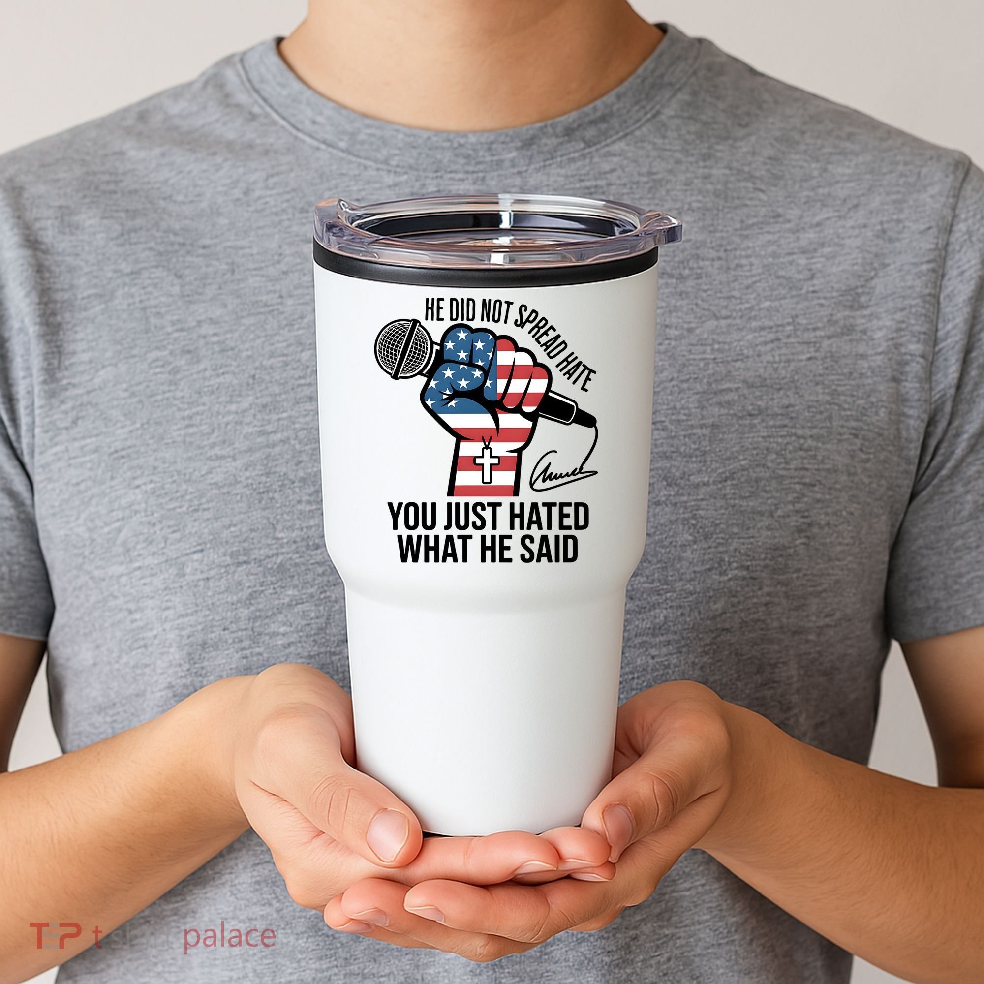 He Did Not Spread Hate You Just Hated What He Said RIP Charlie Kirk Tumbler