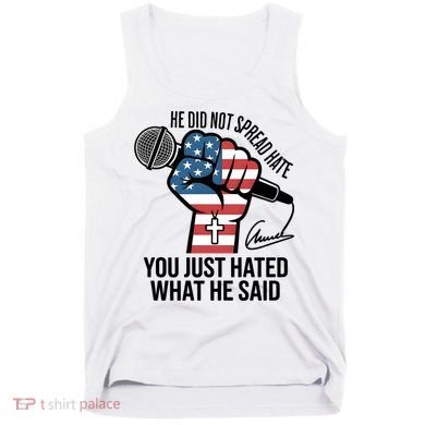 He Did Not Spread Hate You Just Hated What He Said RIP Charlie Kirk Tank Top