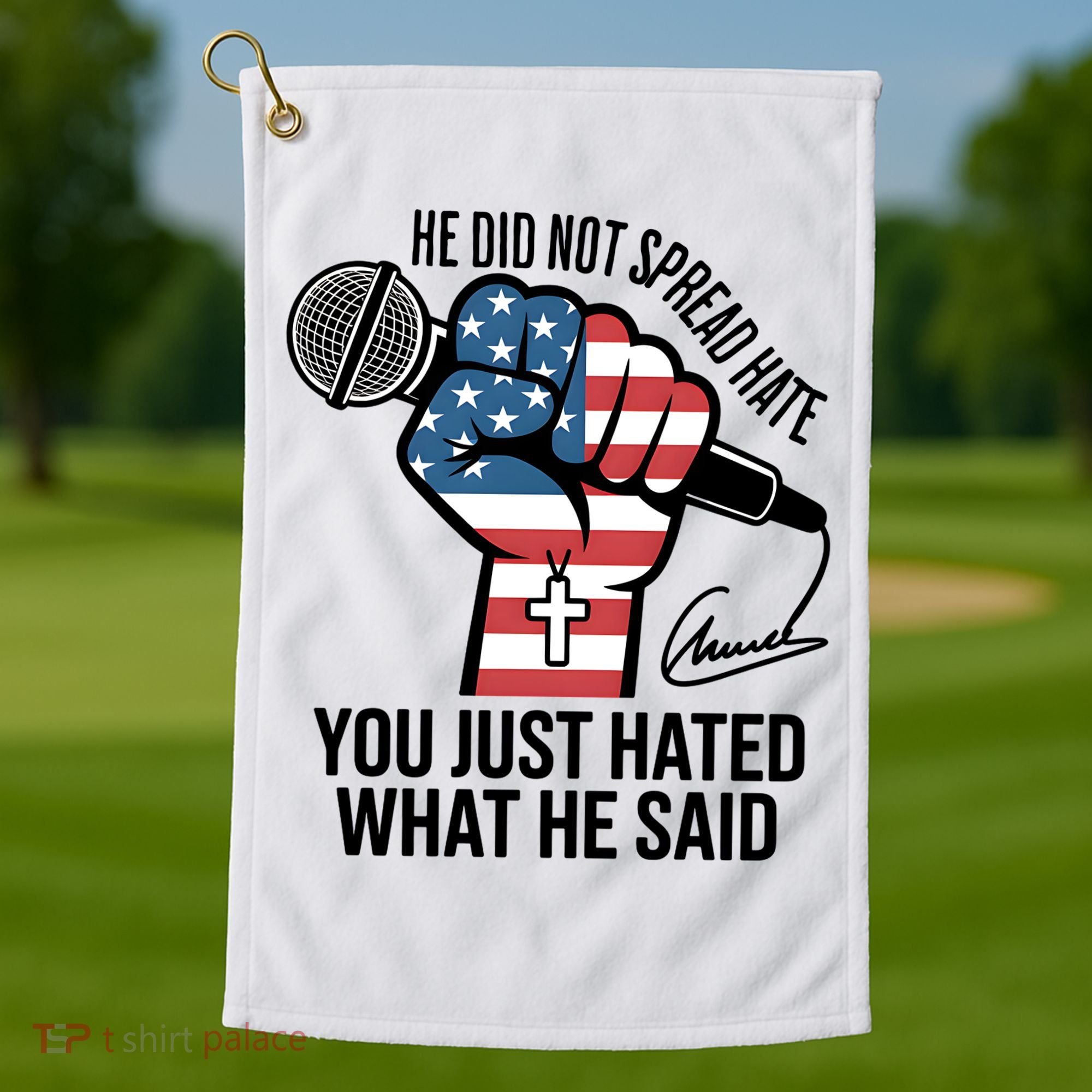 He Did Not Spread Hate You Just Hated What He Said RIP Charlie Kirk Golf Towel