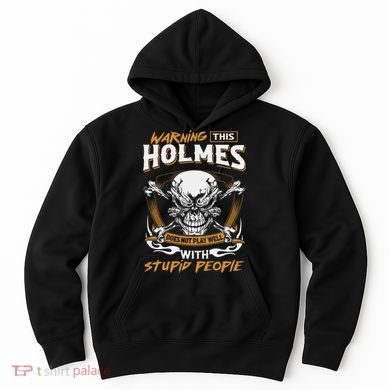 Holmes Does Not Play Well With Stupid People Hoodie
