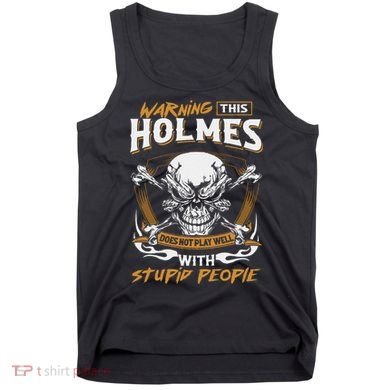 Holmes Does Not Play Well With Stupid People Tank Top
