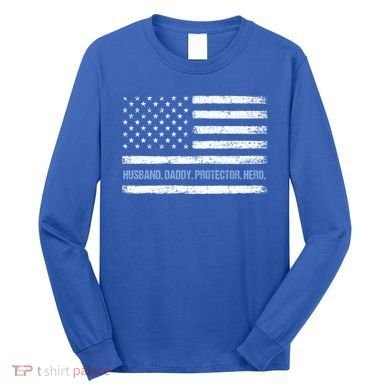 Husband Daddy Protector Hero Fathers Day American Flag Dad Cool Gift Long Sleeve Shirt
