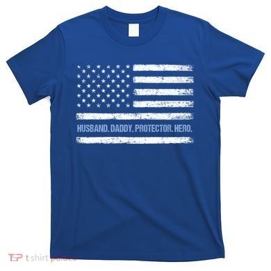 Husband Daddy Protector Hero Fathers Day American Flag Dad Cool Gift T-Shirt