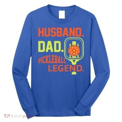 Husband Dad Pickleball Legend For Best Fathers Day Gift Long Sleeve Shirt