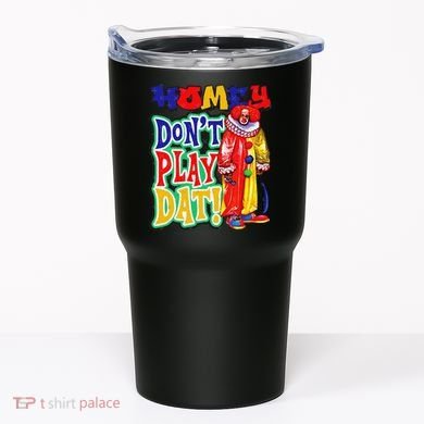 Homie DonT Play That Tumbler
