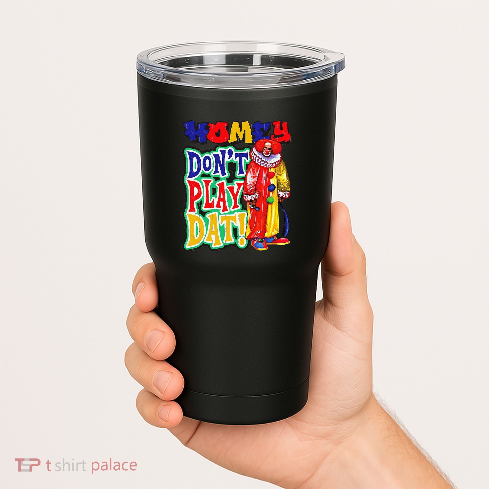 Homie DonT Play That Tumbler