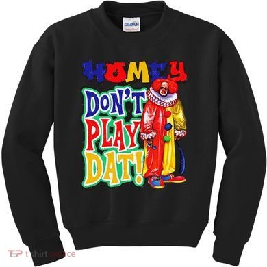 Homie DonT Play That Kids Sweatshirt