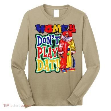Homie DonT Play That Long Sleeve Shirt
