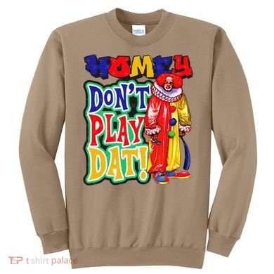 Homie DonT Play That Sweatshirt
