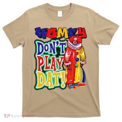 Homie DonT Play That T-Shirt