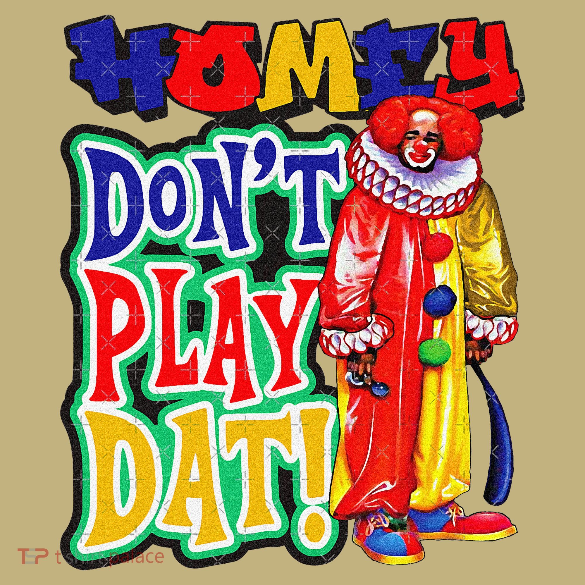 Homie DonT Play That Kids T-Shirt