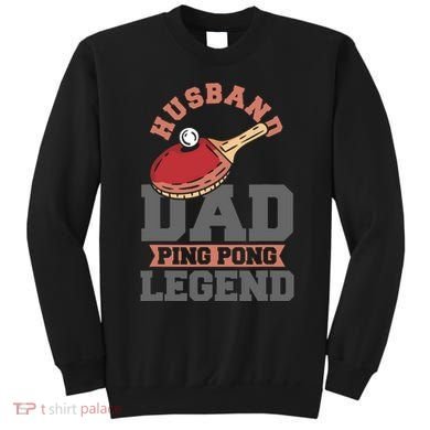 Husband Dad Ping Pong Legend Table Tennis Sweatshirt